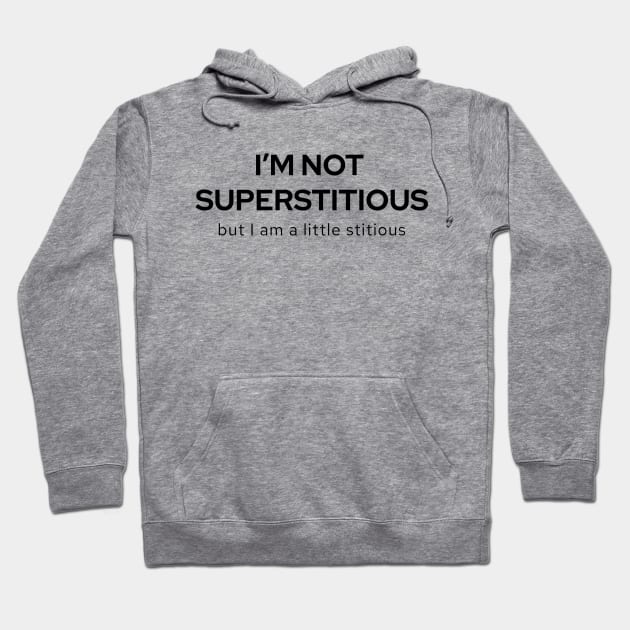 I'm Not Superstitious But I Am A Little Stitious Hoodie by quoteee